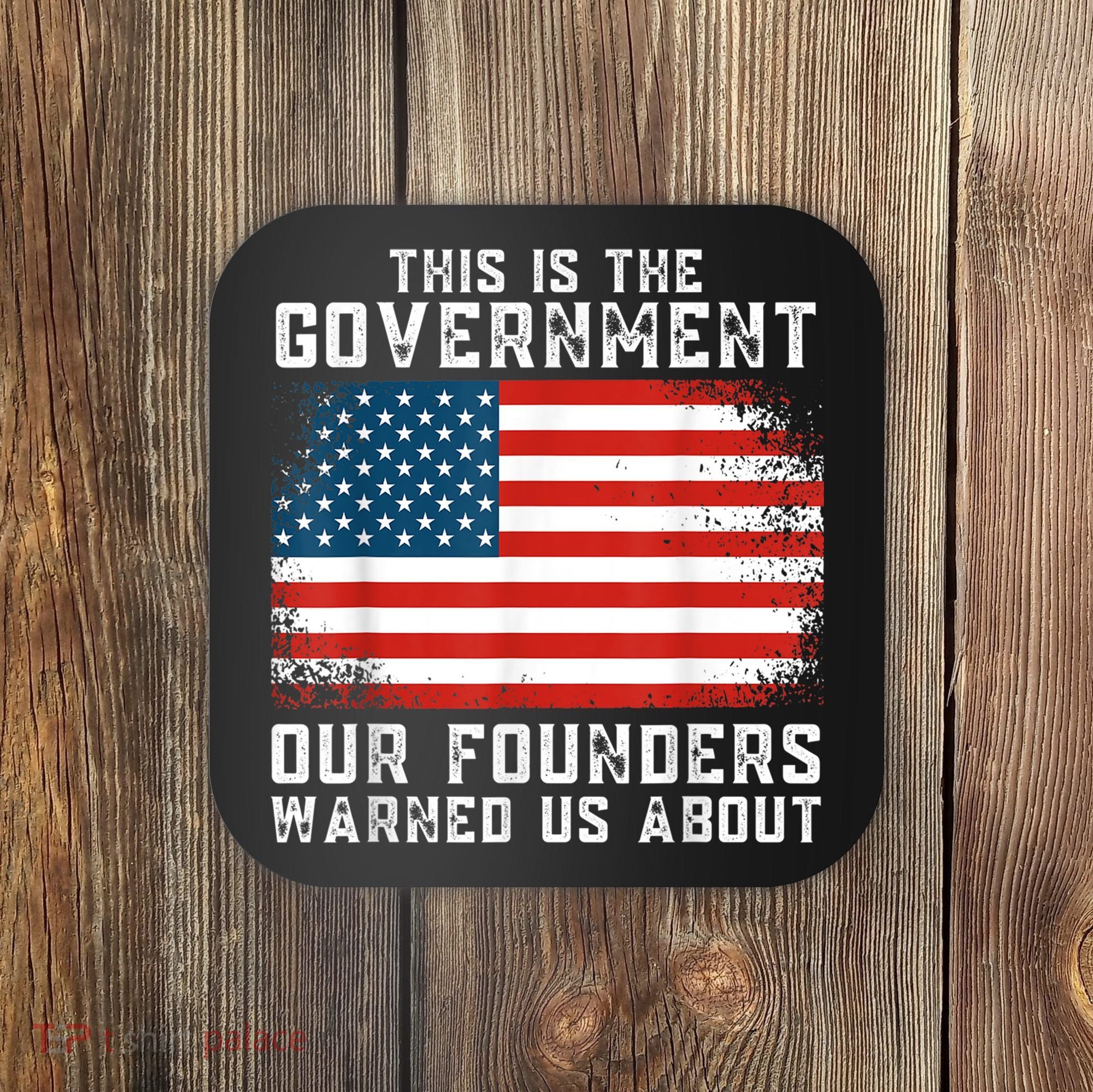 This Is The Government Our Founders Warned Us About Coaster