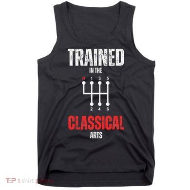 Trained In The Classical Arts Funny Manual Transmission Car Tank Top