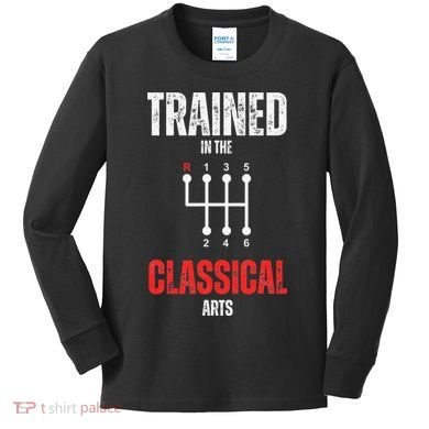 Trained In The Classical Arts Funny Manual Transmission Car Kids Long Sleeve Shirt