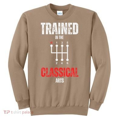 Trained In The Classical Arts Funny Manual Transmission Car Sweatshirt
