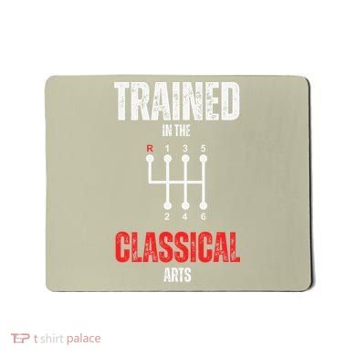 Trained In The Classical Arts Funny Manual Transmission Car Mousepad