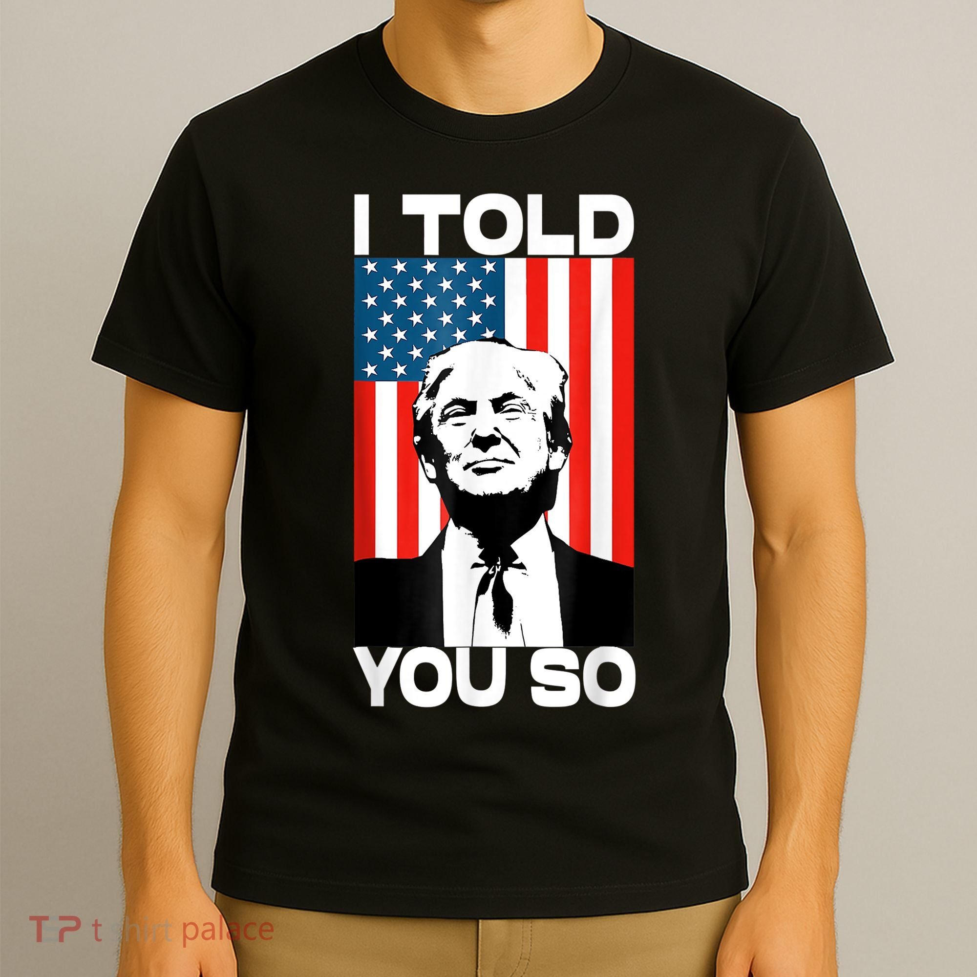 Trump I Told You So Funny America Flag Patriot I Told You So T-Shirt