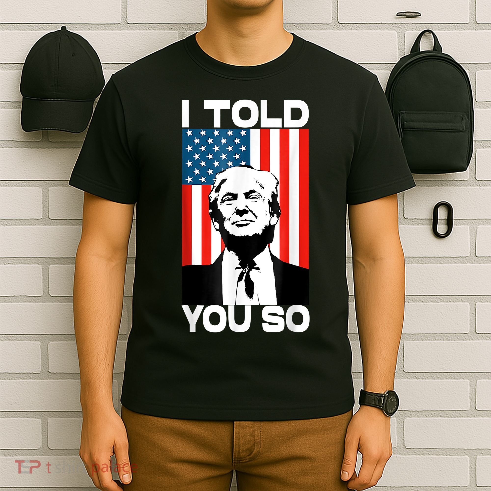 Trump I Told You So Funny America Flag Patriot I Told You So T-Shirt