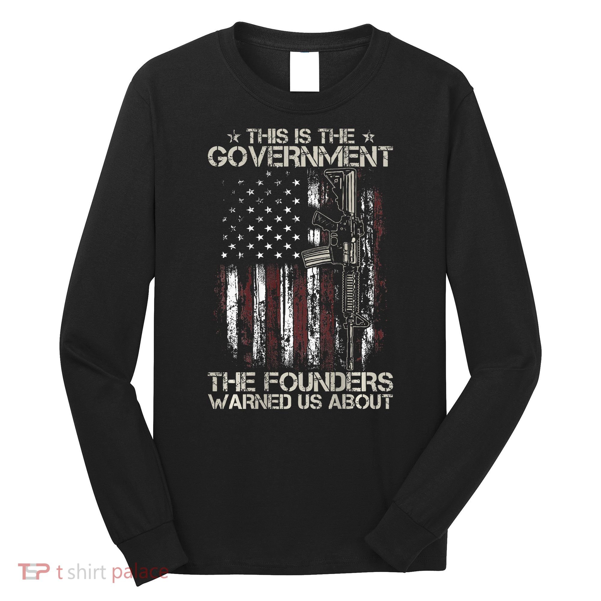 This is The Government The Founders Warned Us About Long Sleeve Shirt