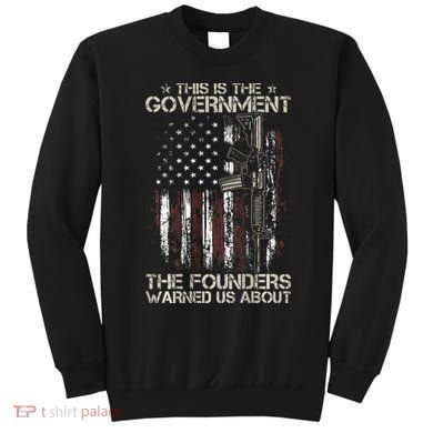 This is The Government The Founders Warned Us About Sweatshirt