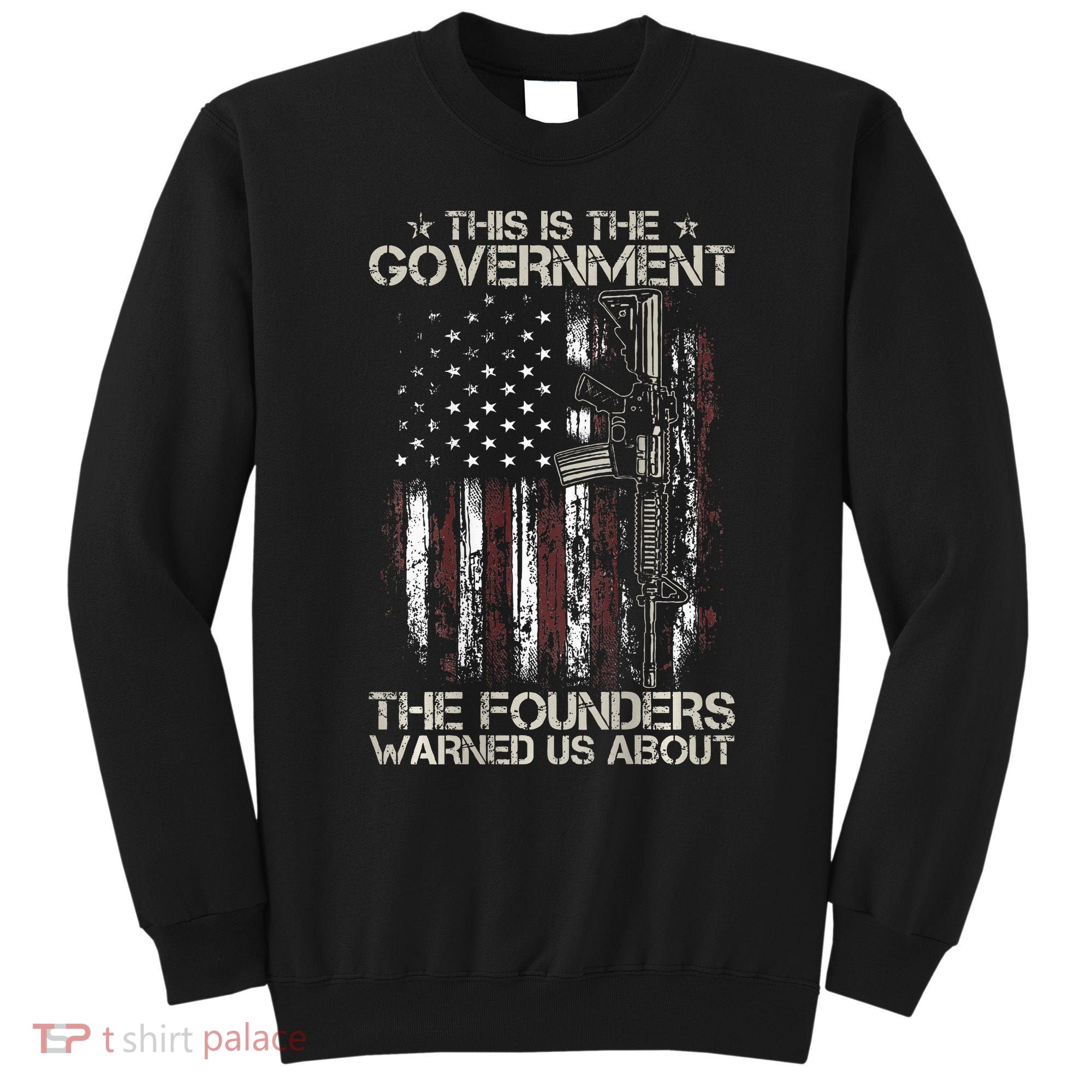This is The Government The Founders Warned Us About Sweatshirt