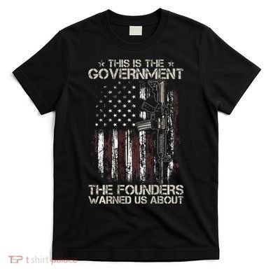 This is The Government The Founders Warned Us About T-Shirt