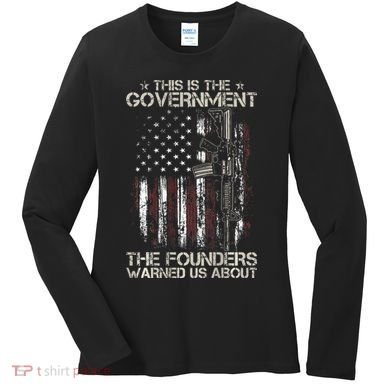 This is The Government The Founders Warned Us About Women's Long Sleeve Shirt
