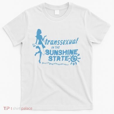 Transsexual In The Sunshine State T-Shirt