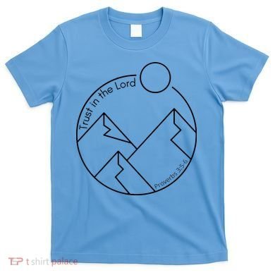 Trust In The Lord Proverbs 3:56 T-Shirt