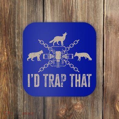 Trapping ID Trap That Trap Hunting Trapper Coaster