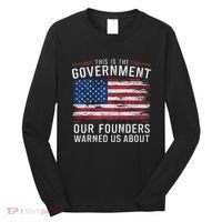 This Is The Government Our Founders Warned Us About Patriot Long Sleeve Shirt thumb 0