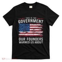 This Is The Government Our Founders Warned Us About Patriot T-Shirt thumb 0
