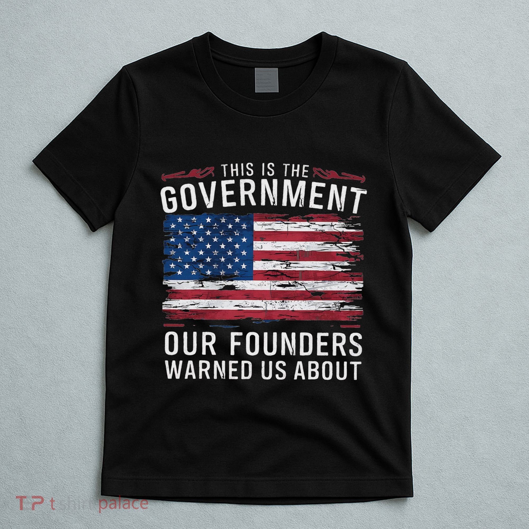 This Is The Government Our Founders Warned Us About Patriot T-Shirt