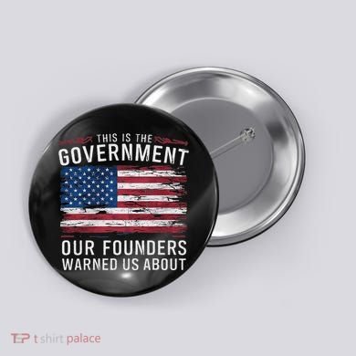 This Is The Government Our Founders Warned Us About Patriot Button