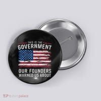 This Is The Government Our Founders Warned Us About Patriot Button thumb 0