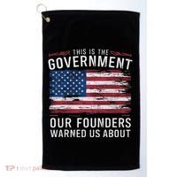 This Is The Government Our Founders Warned Us About Patriot Golf Towel thumb 0