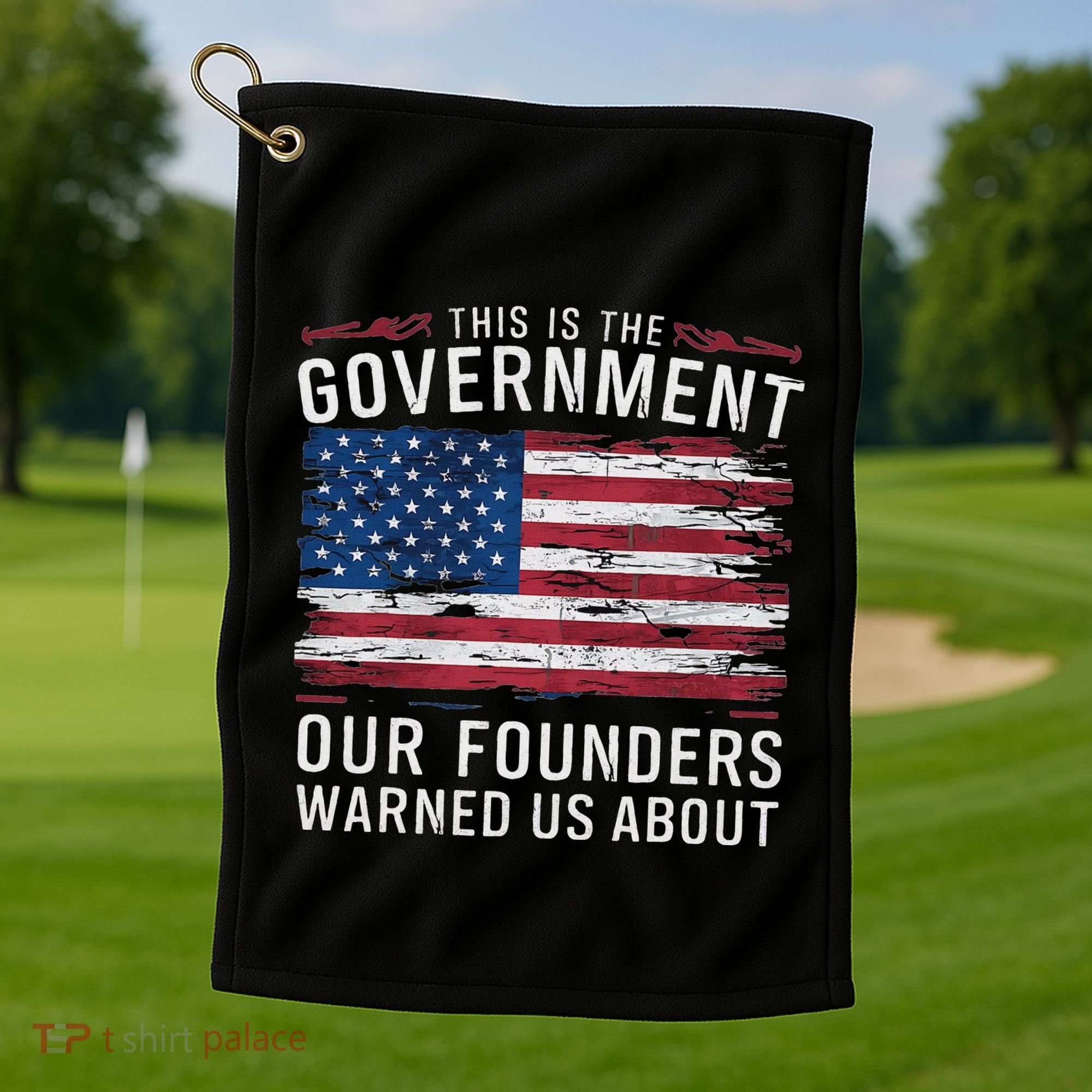 This Is The Government Our Founders Warned Us About Patriot Golf Towel