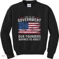 This Is The Government Our Founders Warned Us About Patriot Kids Sweatshirt thumb 0