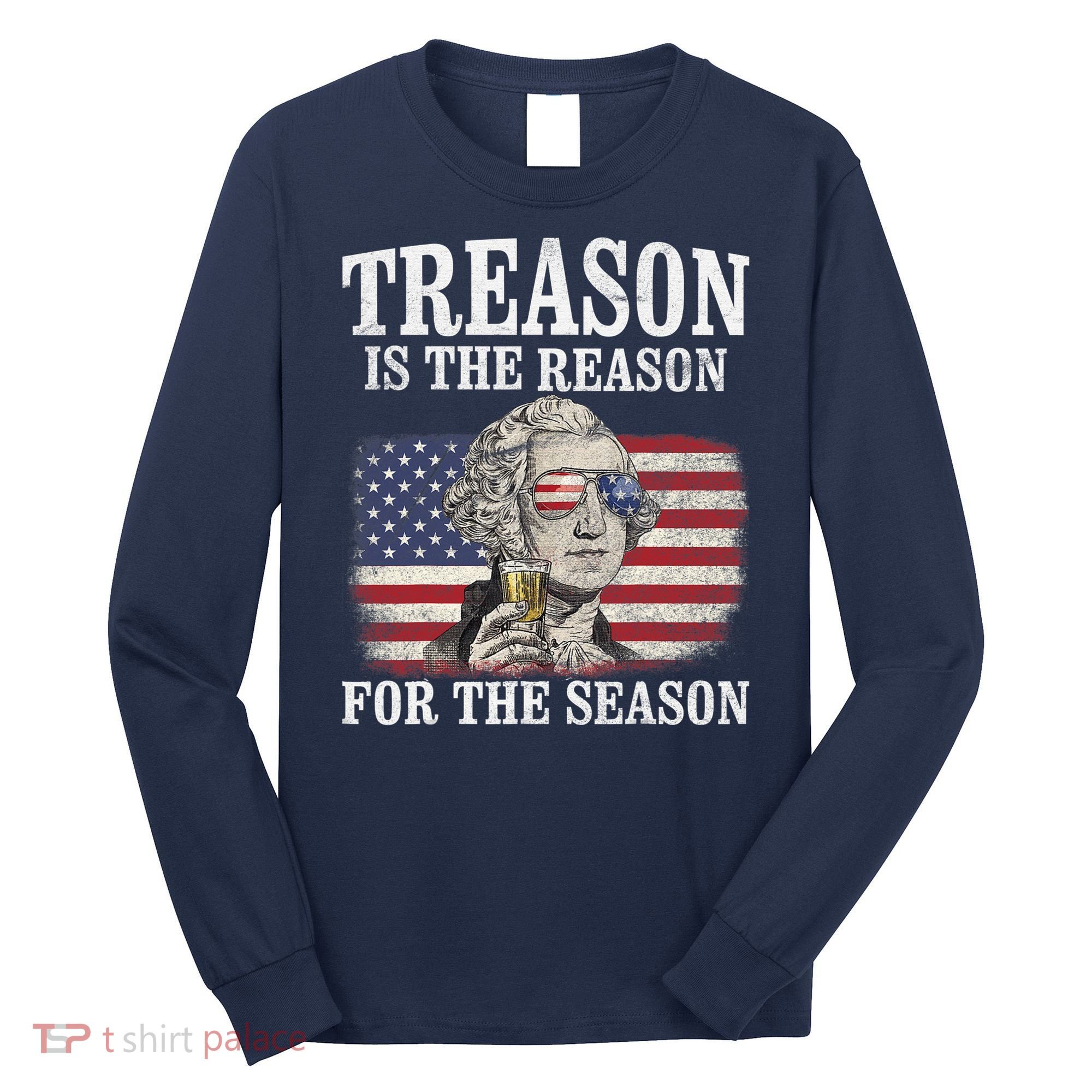 Treason Is The Reason For The Season 4th Of July Funny Retro Long Sleeve Shirt