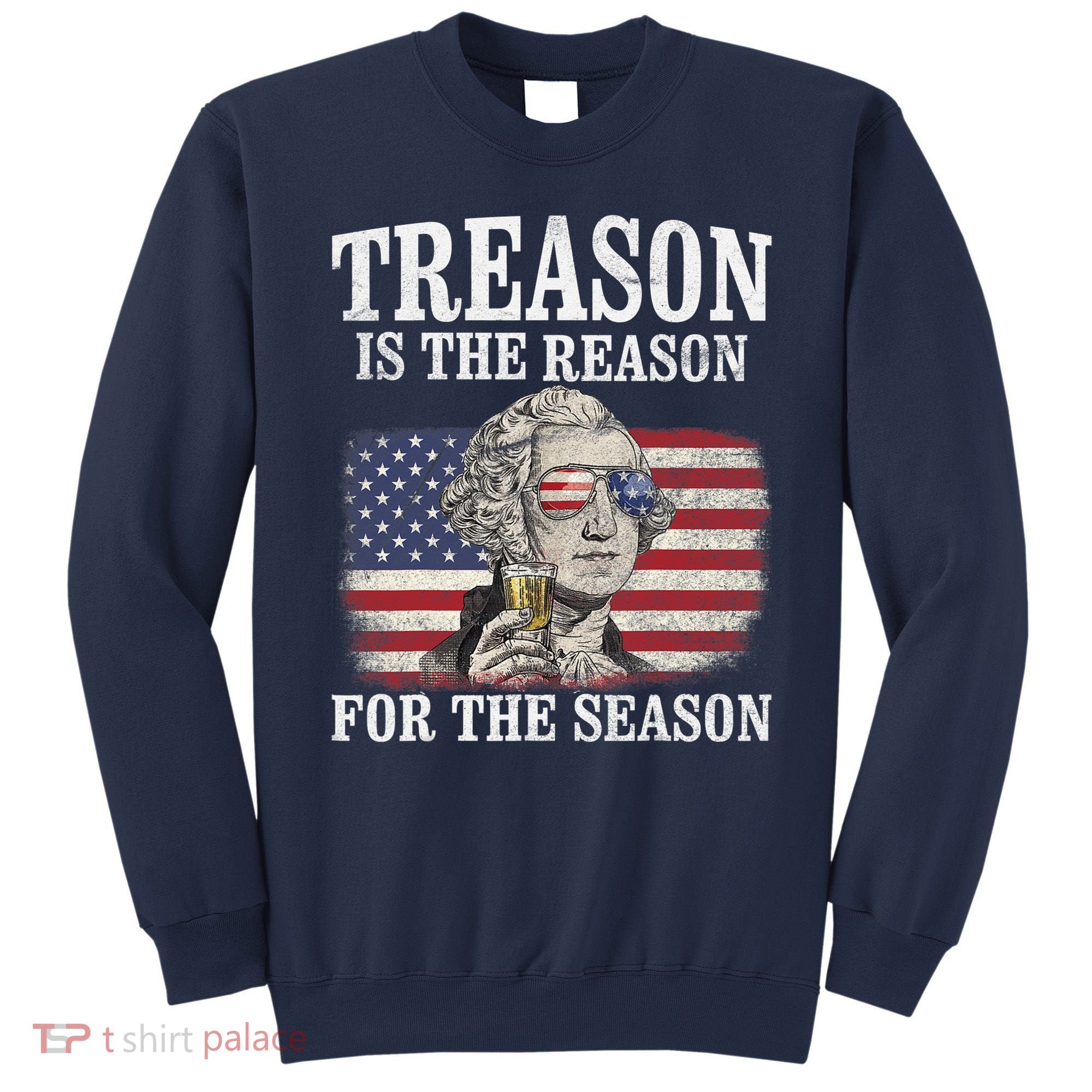 Treason Is The Reason For The Season 4th Of July Funny Retro Sweatshirt