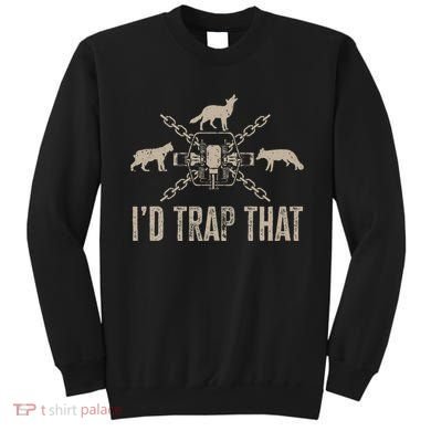 Trapping I'd Trap That Trap Hunting Trapper Sweatshirt