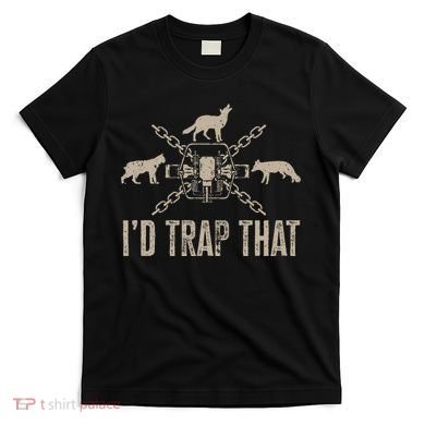 Trapping I'd Trap That Trap Hunting Trapper T-Shirt