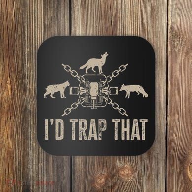 Trapping I'd Trap That Trap Hunting Trapper Coaster