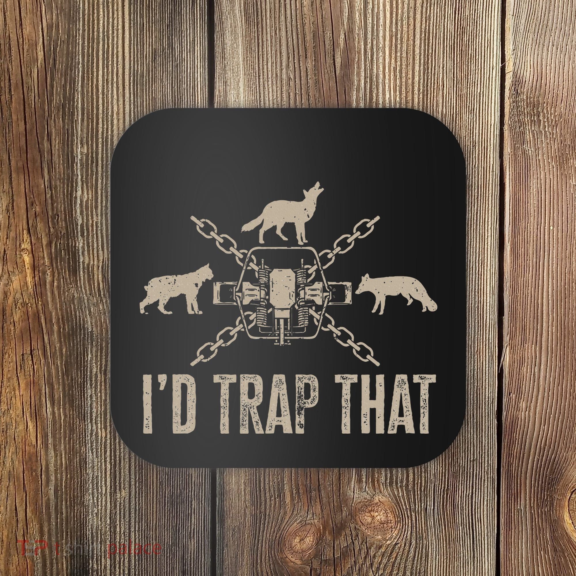 Trapping I'd Trap That Trap Hunting Trapper Coaster