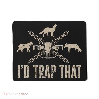 Trapping I'd Trap That Trap Hunting Trapper Mousepad