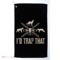 Trapping I'd Trap That Trap Hunting Trapper Golf Towel thumb 0