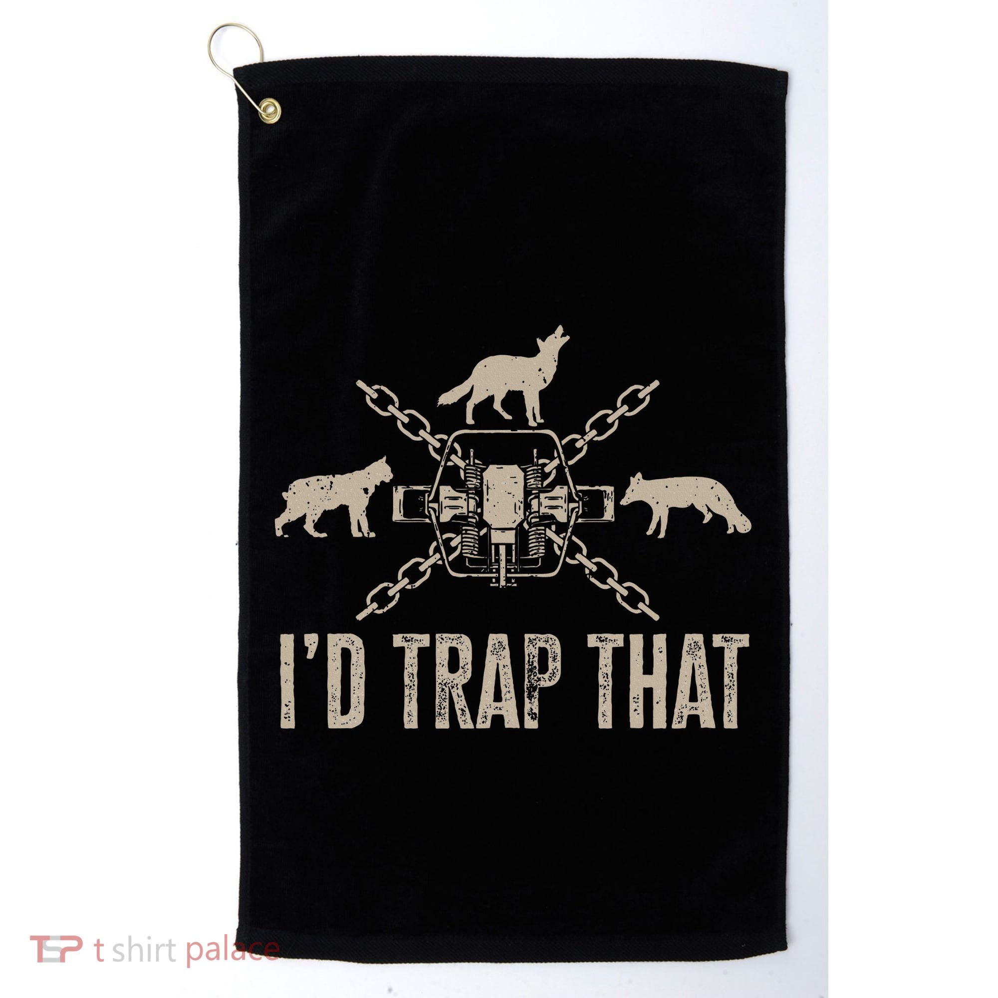 Trapping I'd Trap That Trap Hunting Trapper Golf Towel