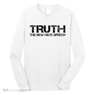 Truth Is The New Hate Speech Anti Government Long Sleeve Shirt