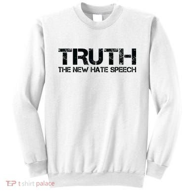 Truth Is The New Hate Speech Anti Government Sweatshirt