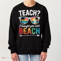 Teach I Thought You Said Beach Teacher Summer Vacation Women's Sweatshirt thumb 0