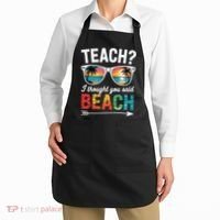 Teach I Thought You Said Beach Teacher Summer Vacation Apron thumb 2