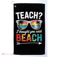 Teach I Thought You Said Beach Teacher Summer Vacation Golf Towel thumb 0