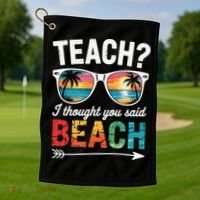 Teach I Thought You Said Beach Teacher Summer Vacation Golf Towel thumb 1