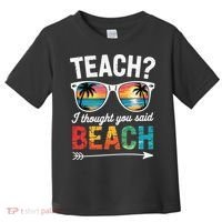Teach I Thought You Said Beach Teacher Summer Vacation Toddler T-Shirt thumb 0