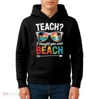 Teach I Thought You Said Beach Teacher Summer Vacation Kids Hoodie thumb 4