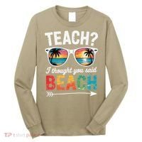 Teach I Thought You Said Beach Teacher Summer Vacation Long Sleeve Shirt thumb 0