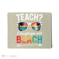 Teach I Thought You Said Beach Teacher Summer Vacation Mousepad thumb 0