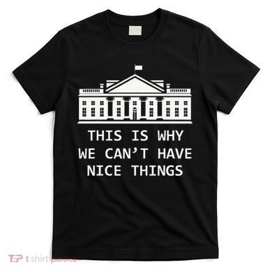 This Is Why We CanT Have Nice Things Freedom Libertarian T-Shirt