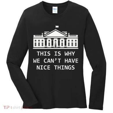 This Is Why We CanT Have Nice Things Freedom Libertarian Women's Long Sleeve Shirt