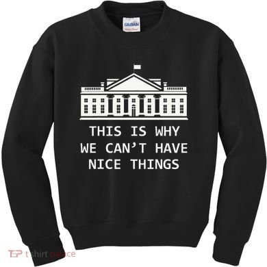 This Is Why We CanT Have Nice Things Freedom Libertarian Kids Sweatshirt