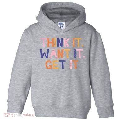 Think It Want It Get It Motivational Quote Toddler Hoodie