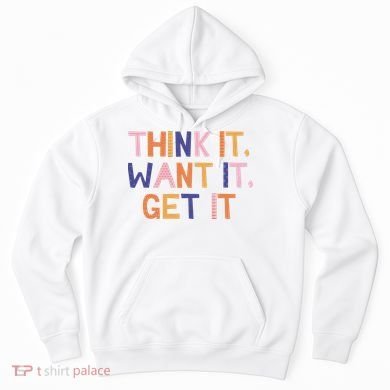 Think It Want It Get It Motivational Quote Hoodie