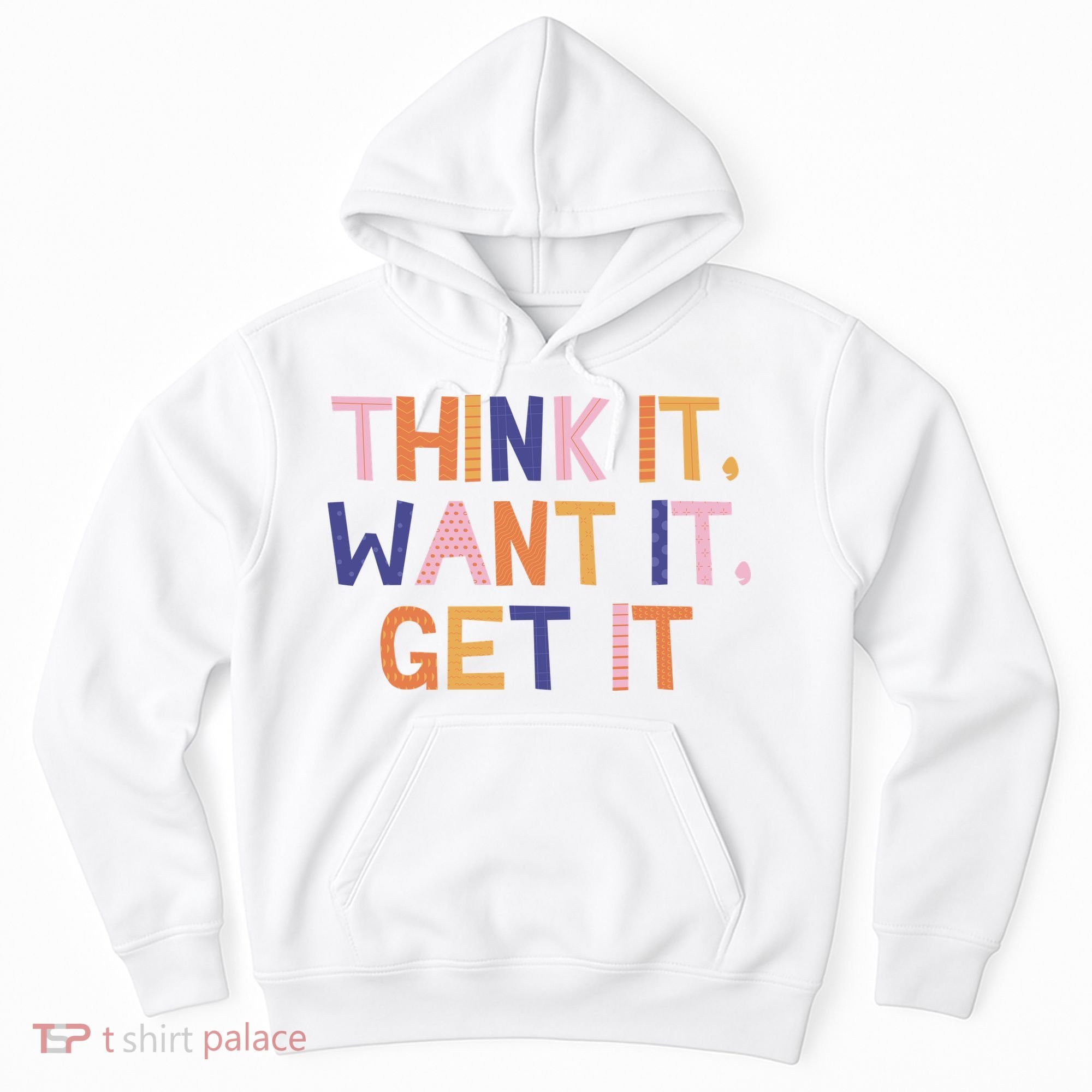 Think It Want It Get It Motivational Quote Hoodie