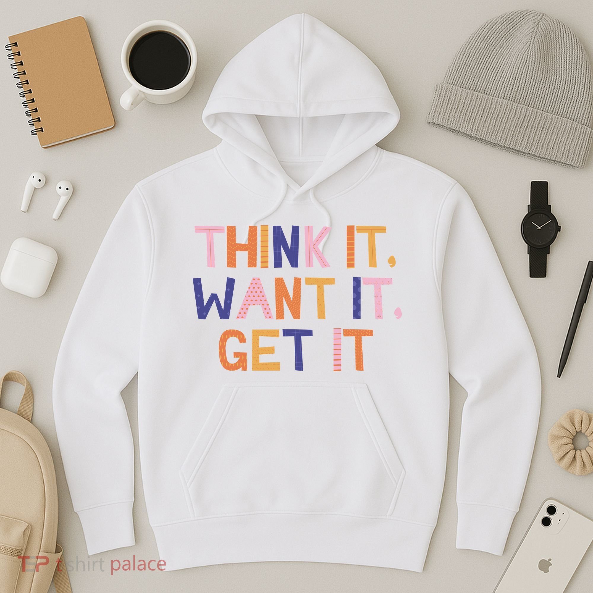 Think It Want It Get It Motivational Quote Hoodie