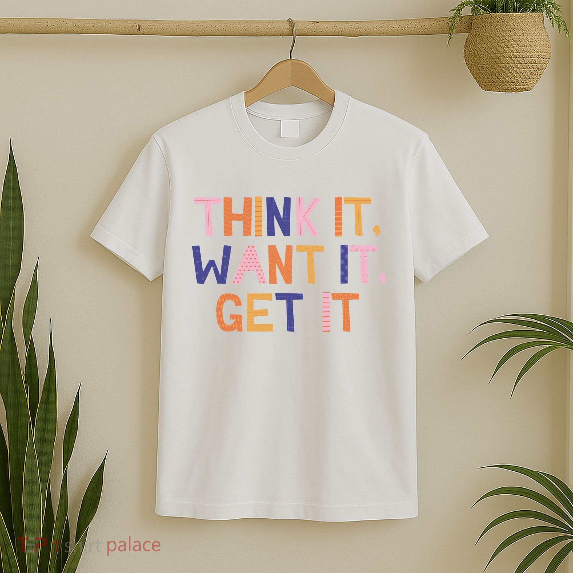 Think It Want It Get It Motivational Quote T-Shirt